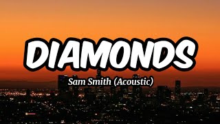 Sam Smith - Diamonds Acoustic (Lyrics)