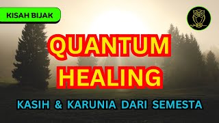 QUANTUM HEALING - KASIH DAN KARUNIA PENYEMBUHAN DARI SEMESTA  ||  BIJAKSANA KEHIDUPAN