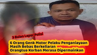 3 Bulan Dilapor, 6 Orang Genk Motor masih Berkeliaran, Orangtua Korban Merasa Dipermainkan