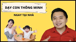 Cuối cùng bạn có thể nuôi dạy con thông minh từ nhỏ ngay tại nhà