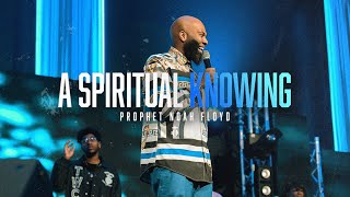 A SPIRITUAL KNOWING || PROPHET NOAH FLOYD