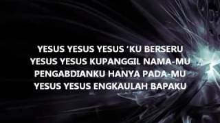 Yesus ku Berseru   Lirik