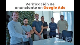 🟠 Verificación De Anunciante En Google Ads: Metricads Marketing