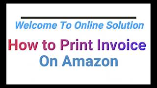 How to Print Invoice On Amazon