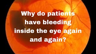 Why do patients have bleeding inside the eye again and again?