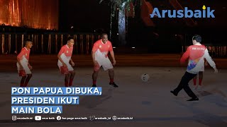 PON Papua Dibuka, Presiden Ikut Main Bola