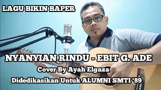 LAGU BIKIN BAPER !! NYANYIAN RINDU - EBIT G ADE || COVER BY AYAH ELGAZA