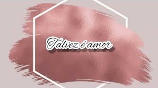 Talvez é amor Capítulo 39 últimos capítulos.