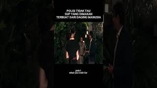 polisi tidak tau sup yang dimakan ternyata dari daging manusia #film #movie