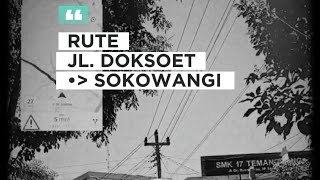 Rute Perjalanan Jl. Doksoet - Sokowangi | Tetap Waspada Di Jalan