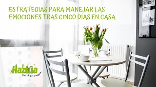 Estrategias para manejar las emociones tras cinco días en casa