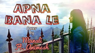 Apna Bana Le - Bhediya | Female Version | Arijit Singh | Sachin-Jigar | Cover by Manali and Animesh