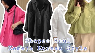 SHOPEE HAUL KEMEJA KOREAN STYLE UNDER 80K