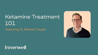 Ketamine Treatment 101 with Dr. Mike Cooper from Innerwell