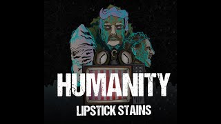 Lipstick Stains - Humanity [Official Music Video]