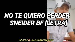 No Te Quiero Perder - SNEIDER BF [LETRA)