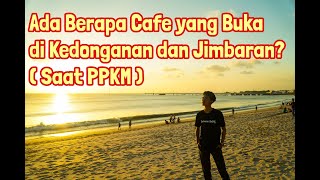 ADA BERAPA CAFE YANG BUKA DI KEDONGANAN DAN JIMBARAN ? (SAAT PPKM)