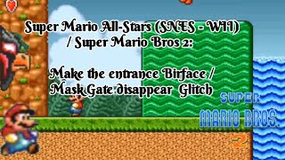 Super Mario All-Stars / Super Mario Bros. 2: Make the entrance Birdface/Mask gate disappear Glitch