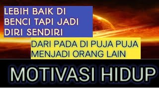 LEBIH BAIK DI BENCI TAPI MENJADI DIRI SENDIRI | | MOTIVASI HIDUP