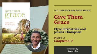 Give Them Grace [Elyse Fitzpatrick & Jessica Thompson] | G24 Book Review | Chapters 5-7 | Joseph Ola