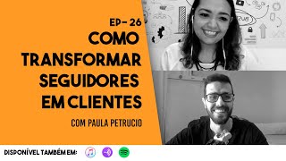 Ep. 26 - Como Transformar Seguidores em Clientes