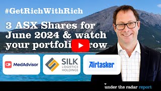 GET RICH WITH RICH: 3 ASX Shares for June 2024 & watch your portfolio grow