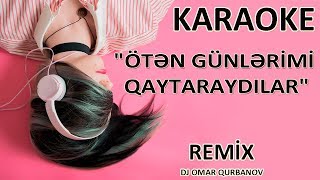 Öten Günlerimi Qaytaraydılar - KARAOKE / REMİX