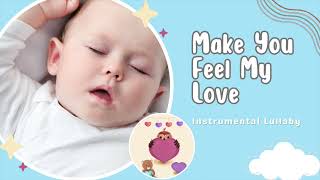 Make You Feel My Love - Bedtime Piano Lullaby for Baby