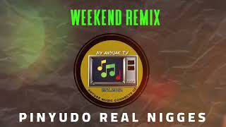 Pinyudo Real Nigges Ft. Kanye Baby  - Weekend Remix