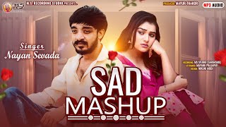 SAD MASHUP || BROKEN HEART GUJARATI MASHUP || NAYAN SEVADA || NEW GUJARATI MASHUP 2024 ||