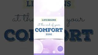 Life begins at the end of your comfort zone.