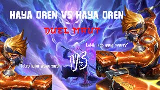 TERBARU ❗DUEL MAUT HAYA OREN VS HAYA OREN🔥🔥🔥 SIAPA YANG MENANG? MOBILE LEGEND MLBB