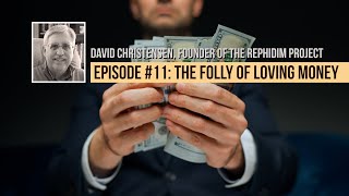 Ecclesiastes: Episode 11 - The Folly of Loving Money