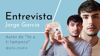 Entrevista Jorge García - Autor "Yo a ti tampoco".