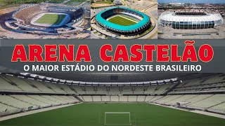 ARENA CASTELÃO: A história do maior estádio do nordeste do Brasil