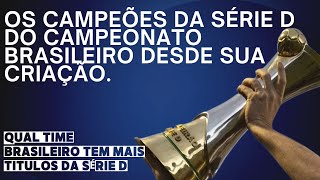 TODOS OS CAMPEÕES BRASILEIROS DA SÉRIE D BRASILEIRA. #seried2024 #quartadivisão #campeão #gols