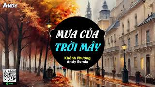 MƯA CỦA TRỜI MÂY - Khánh Phương x Andy Remix (EDM) | Em Muốn Khoảng Cách Hai Ta Từ Thương Trở Nên Lạ