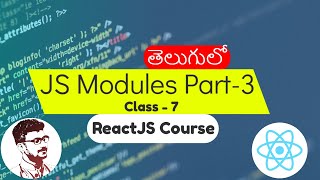 JavaScript Modules Required For React.js Part - 3 | React.js Course in Telugu [Class - 7]