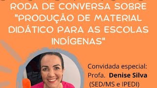 Roda de Conversa - "Produção de Material Didático para as Escolas Indígenas”