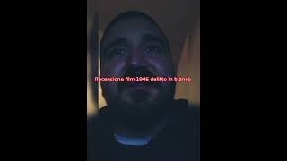 recensione film 1946 delitto in bianco + voto e montaggio video completo