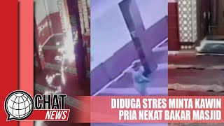 Diduga Stres Minta Kawin, Pria Nekat Bakar Masjid - Chatnews 26 Januari 2024