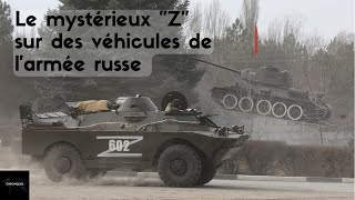 Le mystérieux "Z" sur des véhicules de l'armée russe.