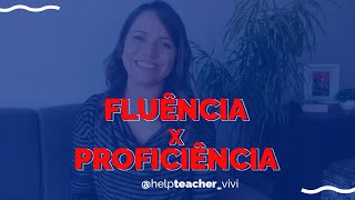 Fluência x Proficiência