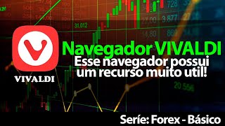 FOREX - Vivaldi - Confira um recurso muito útil que esse navegador possui