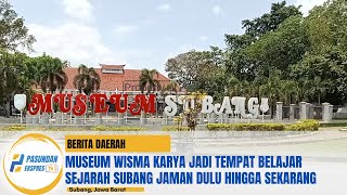 Museum Wisma Karya Jadi Tempat Belajar Sejarah Subang Zaman Dulu Hingga Sekarang