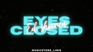 Eyes Closed - Ed Sheeran (Lyrics)