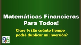 ¿En cuánto tiempo podré duplicar mi Inversión? - Clase 9 - Matemáticas Financieras