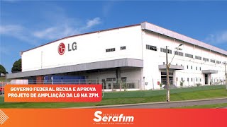 Governo Federal recua e aprova projeto de ampliação da LG na ZFM.