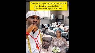 ooni of ife Applauded queen naomi for clearing hospital bills for the less privileged in ibadan.....