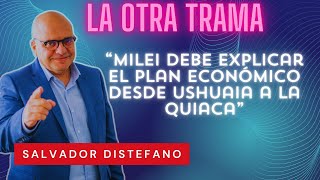 Salvador Distéfano: "Milei debe explicar el plan económico desde Ushuaia a la Quiaca" | LOT